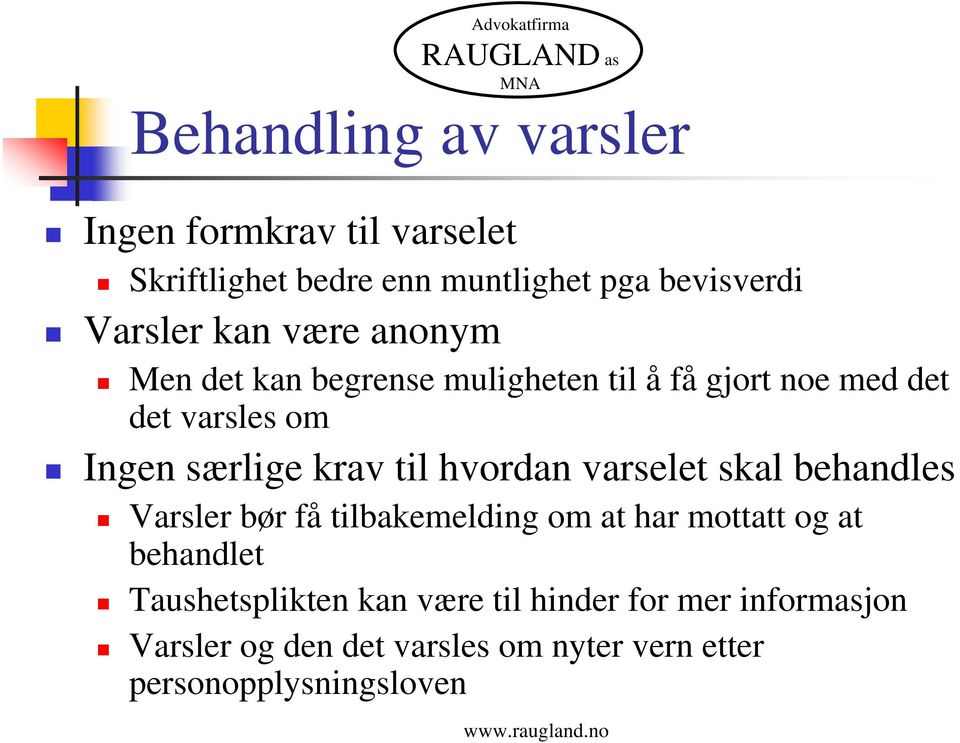 hvordan varselet skal behandles Varsler bør få tilbakemelding om at har mottatt og at behandlet