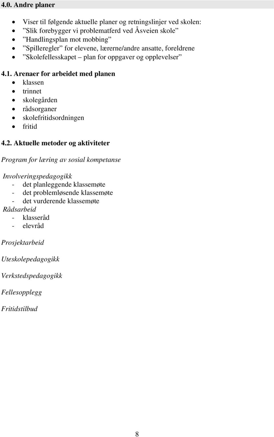 Arenaer for arbeidet med planen klassen trinnet skolegården rådsorganer skolefritidsordningen fritid 4.2.