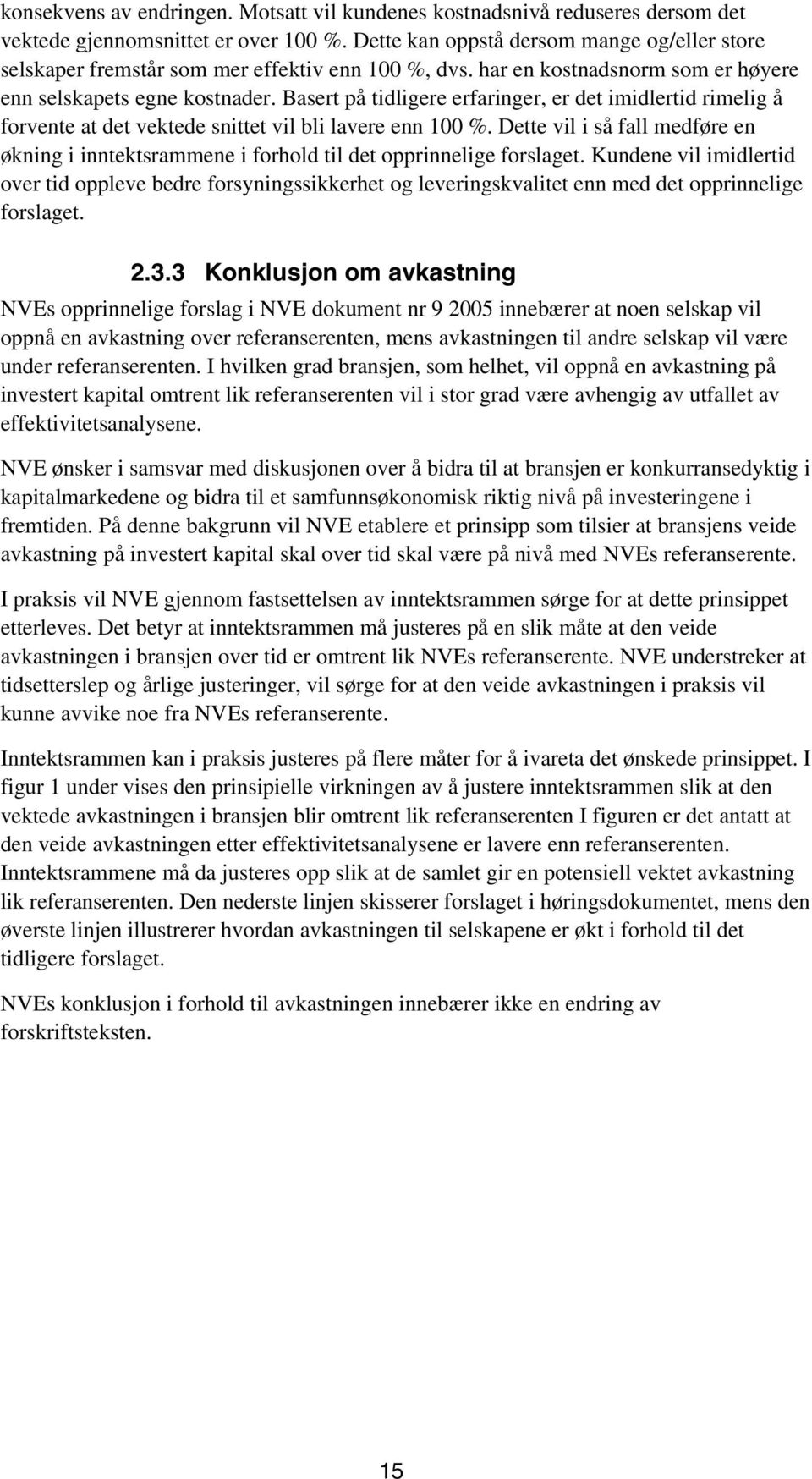 Basert på tidligere erfaringer, er det imidlertid rimelig å forvente at det vektede snittet vil bli lavere enn 100 %.