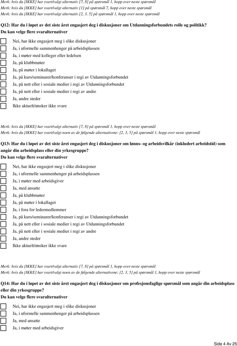 møter i lokallaget Ja, på kurs/seminarer/konferanser i regi av Utdanningsforbundet Ja, på nett eller i sosiale medier i regi av Utdanningsforbundet Ja, på nett eller i sosiale medier i regi av andre