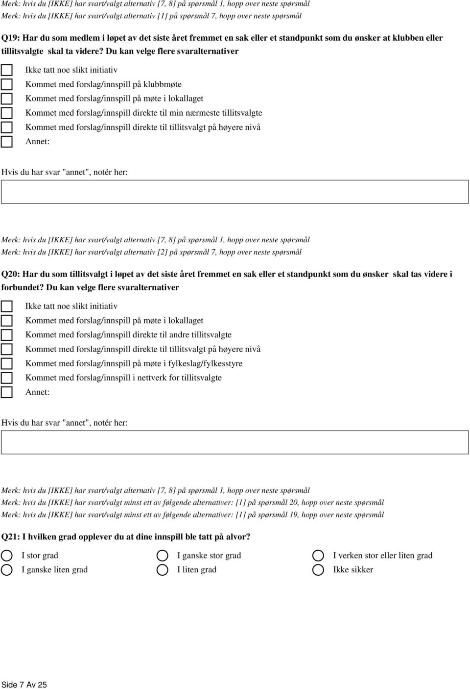 Du kan velge flere svaralternativer Ikke tatt noe slikt initiativ Kommet med forslag/innspill på klubbmøte Kommet med forslag/innspill på møte i lokallaget Kommet med forslag/innspill direkte til min