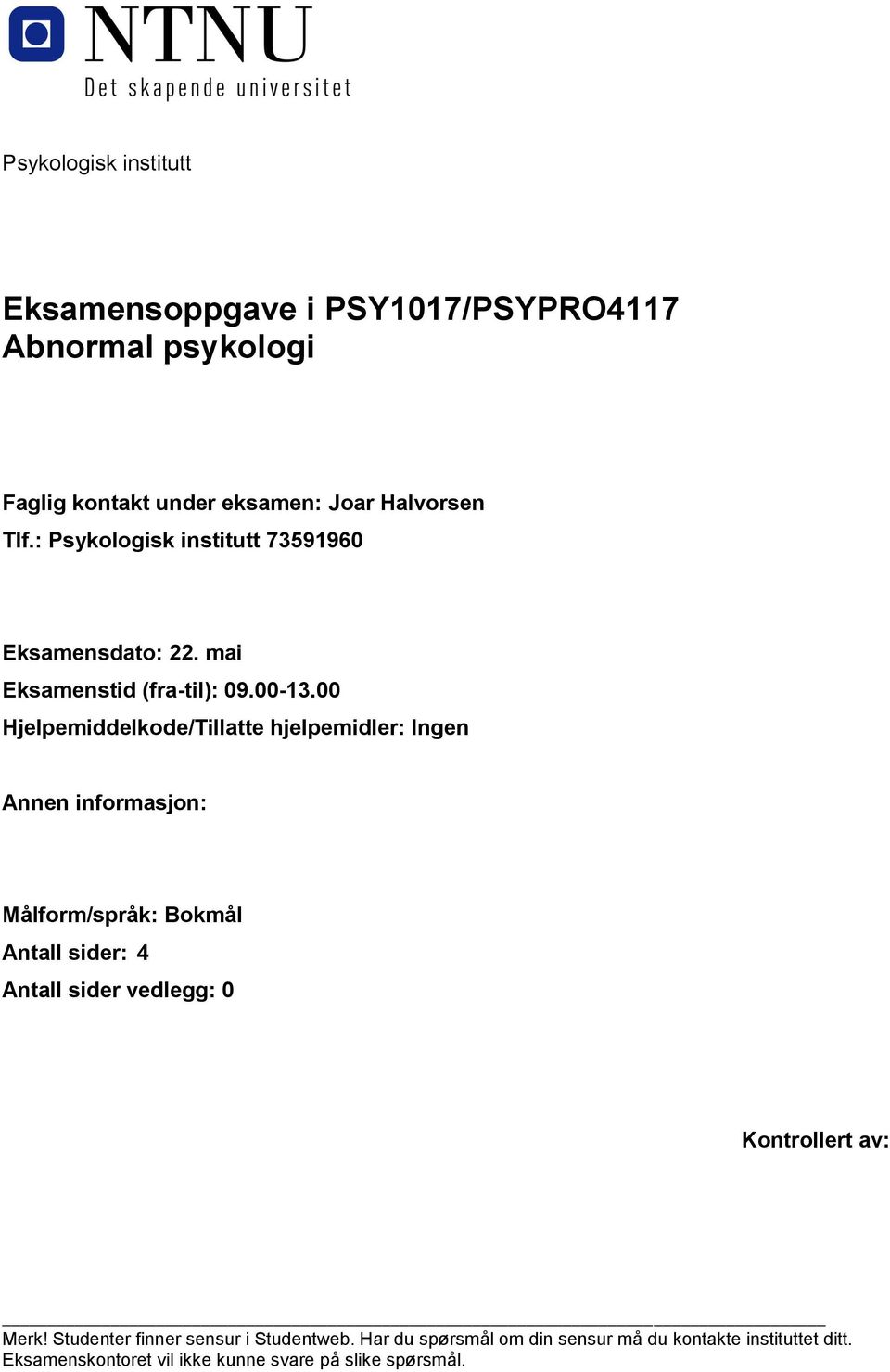 00 Hjelpemiddelkode/Tillatte hjelpemidler: Ingen Annen informasjon: Målform/språk: Bokmål Antall sider: 4 Antall sider vedlegg: 0