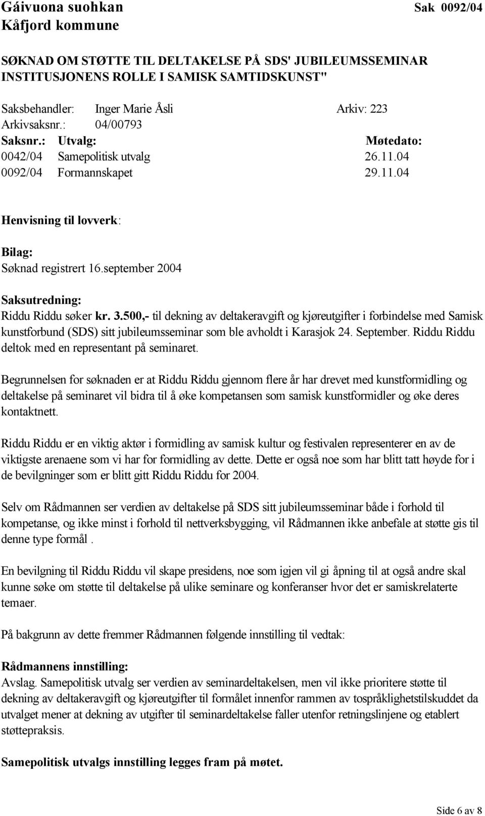 september 2004 Saksutredning: Riddu Riddu søker kr. 3.