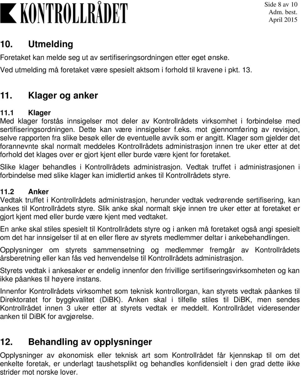 mot gjennomføring av revisjon, selve rapporten fra slike besøk eller de eventuelle avvik som er angitt.