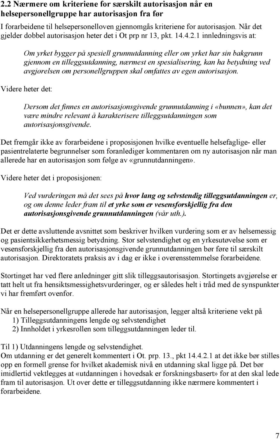 1 innledningsvis at: Om yrket bygger på spesiell grunnutdanning eller om yrket har sin bakgrunn gjennom en tilleggsutdanning, nærmest en spesialisering, kan ha betydning ved avgjørelsen om