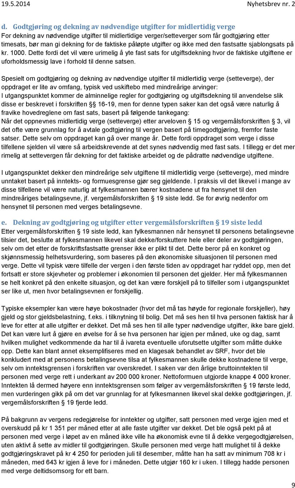 Dette fordi det vil være urimelig å yte fast sats for utgiftsdekning hvor de faktiske utgiftene er uforholdsmessig lave i forhold til denne satsen.