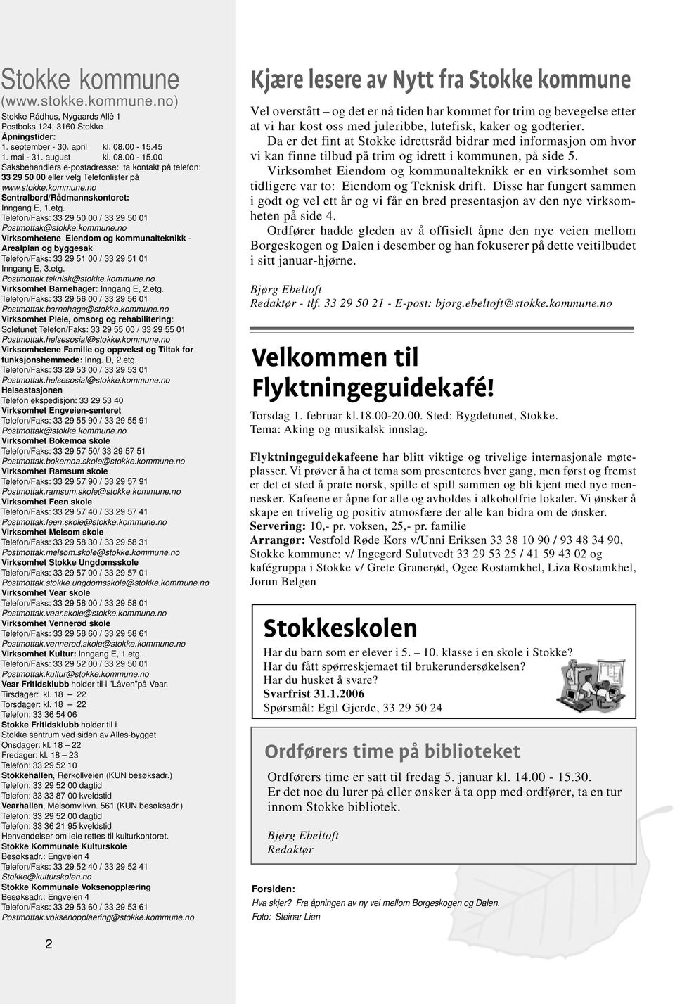 etg. Telefon/Faks: 33 29 50 00 / 33 29 50 01 Postmottak@stokke.kommune.no Virksomhetene Eiendom og kommunalteknikk - Arealplan og byggesak Telefon/Faks: 33 29 51 00 / 33 29 51 01 Inngang E, 3.etg. Postmottak.teknisk@stokke.