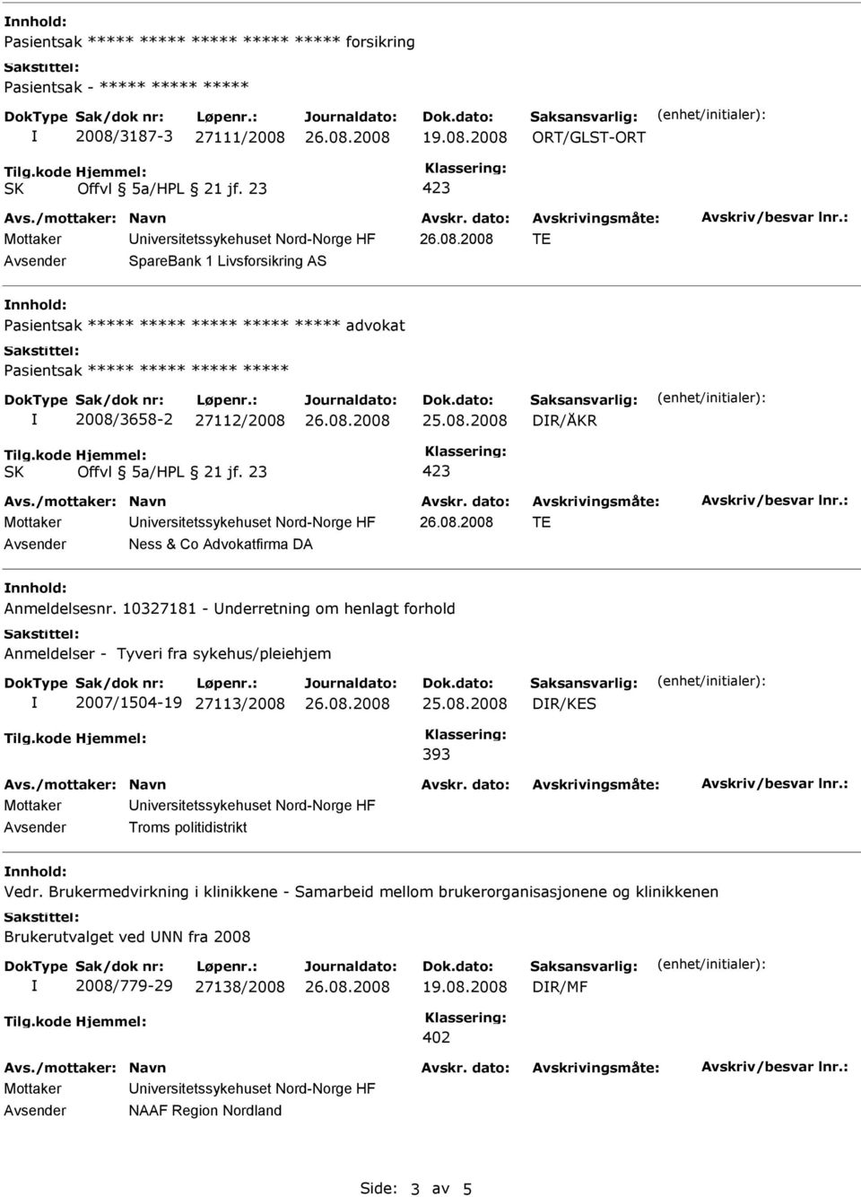 10327181 - nderretning om henlagt forhold Anmeldelser - Tyveri fra sykehus/pleiehjem 2007/1504-19 27113/2008 DR/KES 393 Troms politidistrikt Vedr.