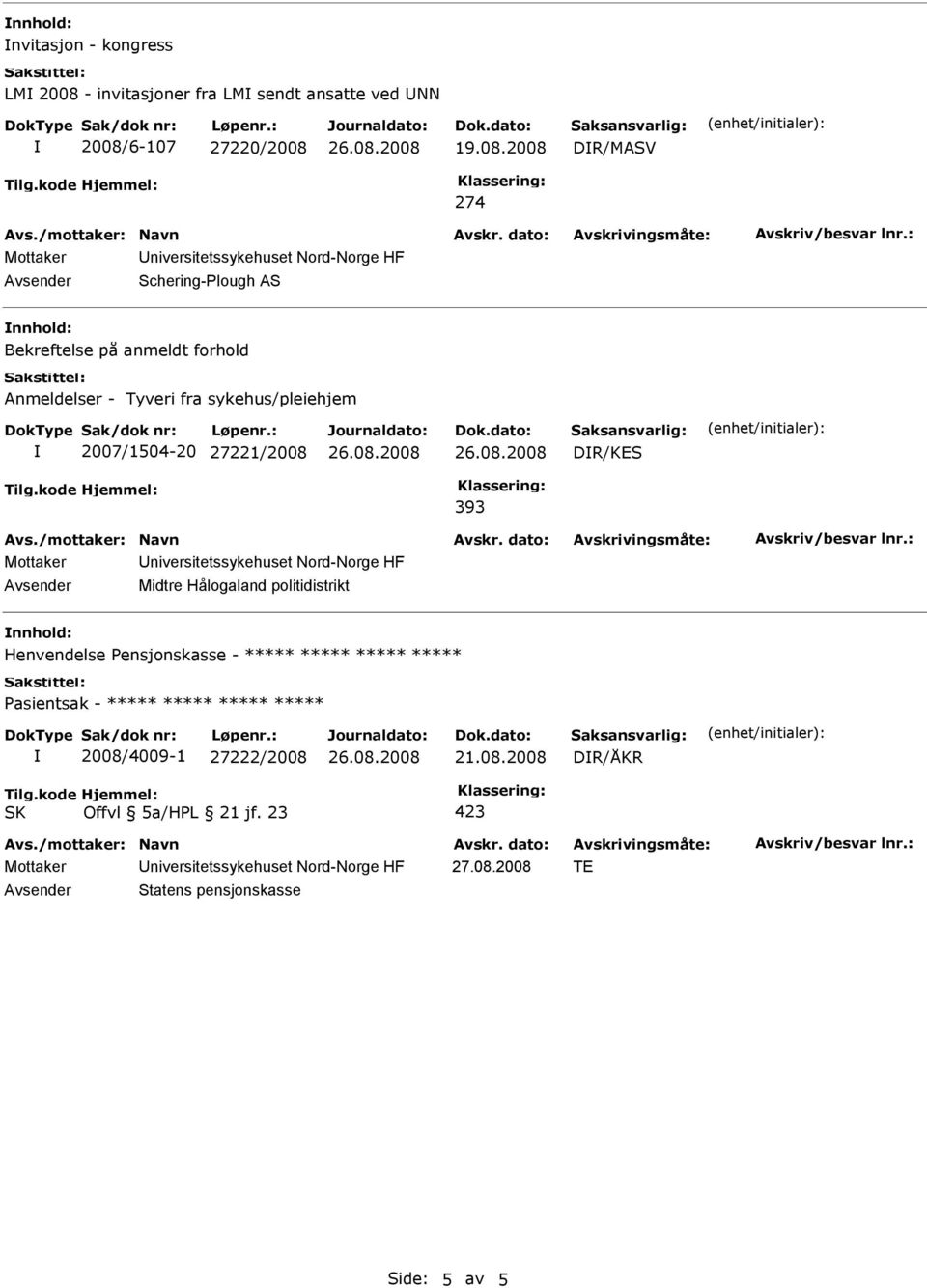 2007/1504-20 27221/2008 DR/KES 393 Midtre Hålogaland politidistrikt Henvendelse Pensjonskasse - *****