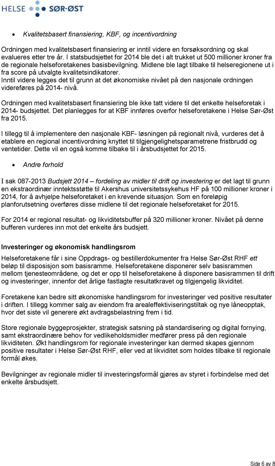 Midlene ble lagt tilbake til helseregionene ut i fra score på utvalgte kvalitetsindikatorer.