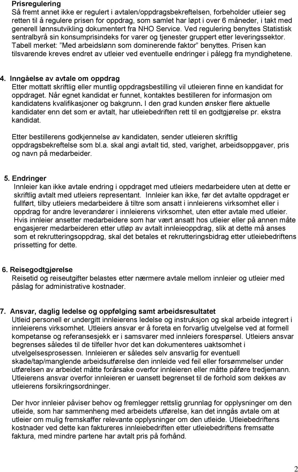 Tabell merket: Med arbeidslønn som dominerende faktor benyttes. Prisen kan tilsvarende kreves endret av utleier ved eventuelle endringer i pålegg fra myndighetene. 4.