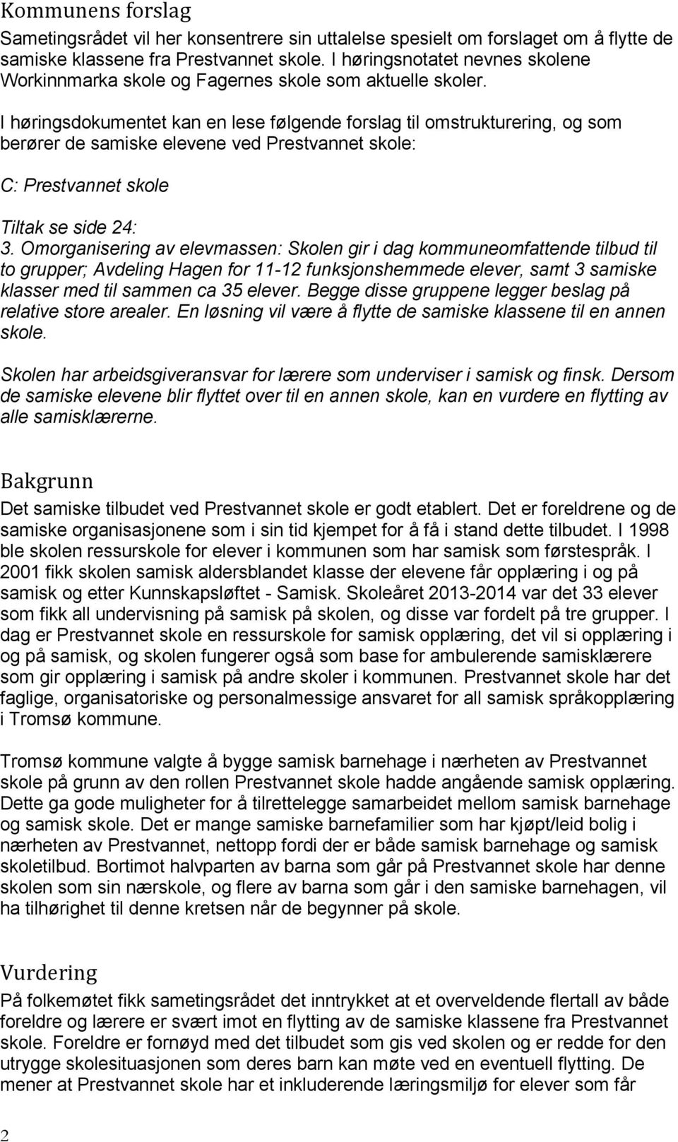 I høringsdokumentet kan en lese følgende forslag til omstrukturering, og som berører de samiske elevene ved Prestvannet skole: C: Prestvannet skole Tiltak se side 24: 3.