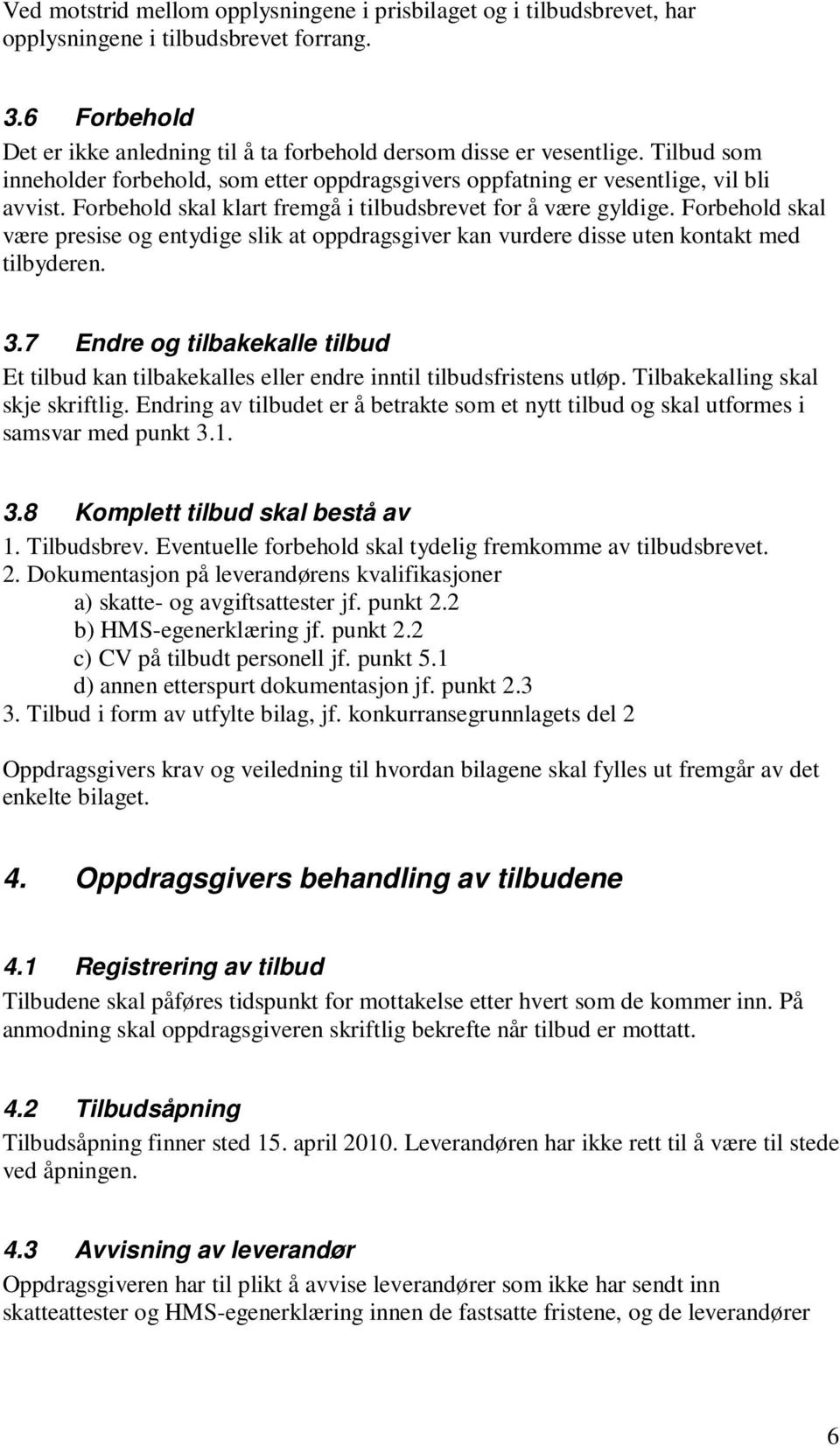 Forbehold skal være presise og entydige slik at oppdragsgiver kan vurdere disse uten kontakt med tilbyderen. 3.