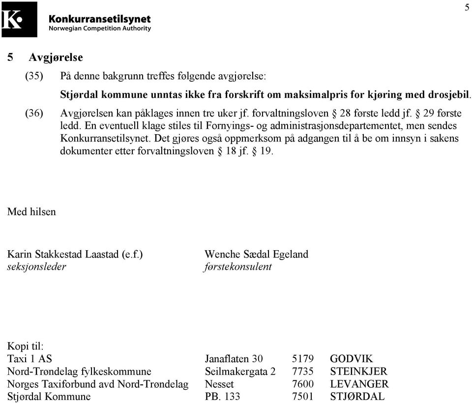 En eventuell klage stiles til Fornyings- og administrasjonsdepartementet, men sendes Konkurransetilsynet.