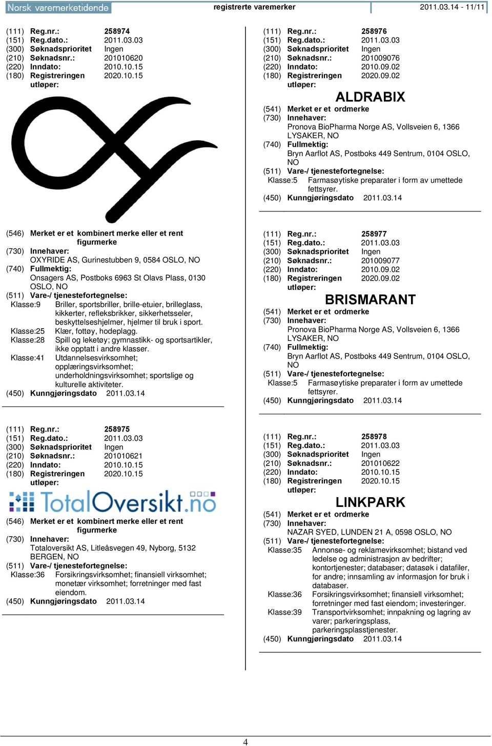 (546) Merket er et kombinert merke eller et rent figurmerke OXYRIDE AS, Gurinestubben 9, 0584 OSLO, NO Onsagers AS, Postboks 6963 St Olavs Plass, 0130 OSLO, NO Klasse:9 Briller, sportsbriller,