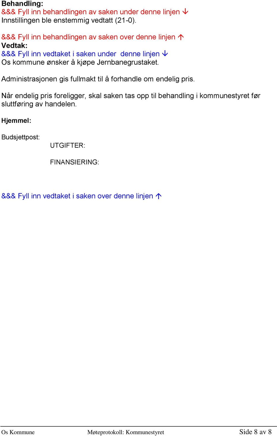 Administrasjonen gis fullmakt til å forhandle om endelig pris.