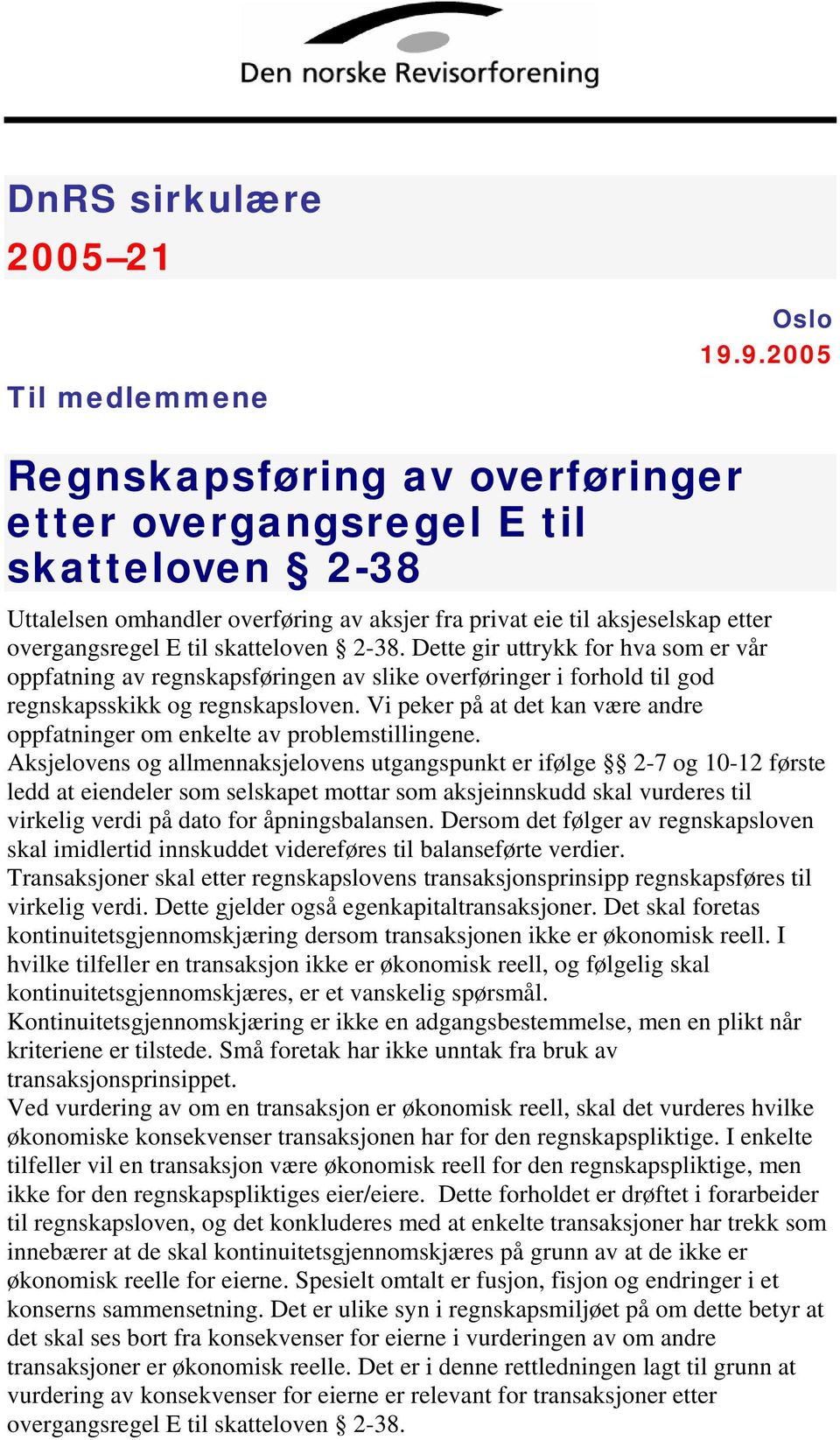 2-38. Dette gir uttrykk for hva som er vår oppfatning av regnskapsføringen av slike overføringer i forhold til god regnskapsskikk og regnskapsloven.