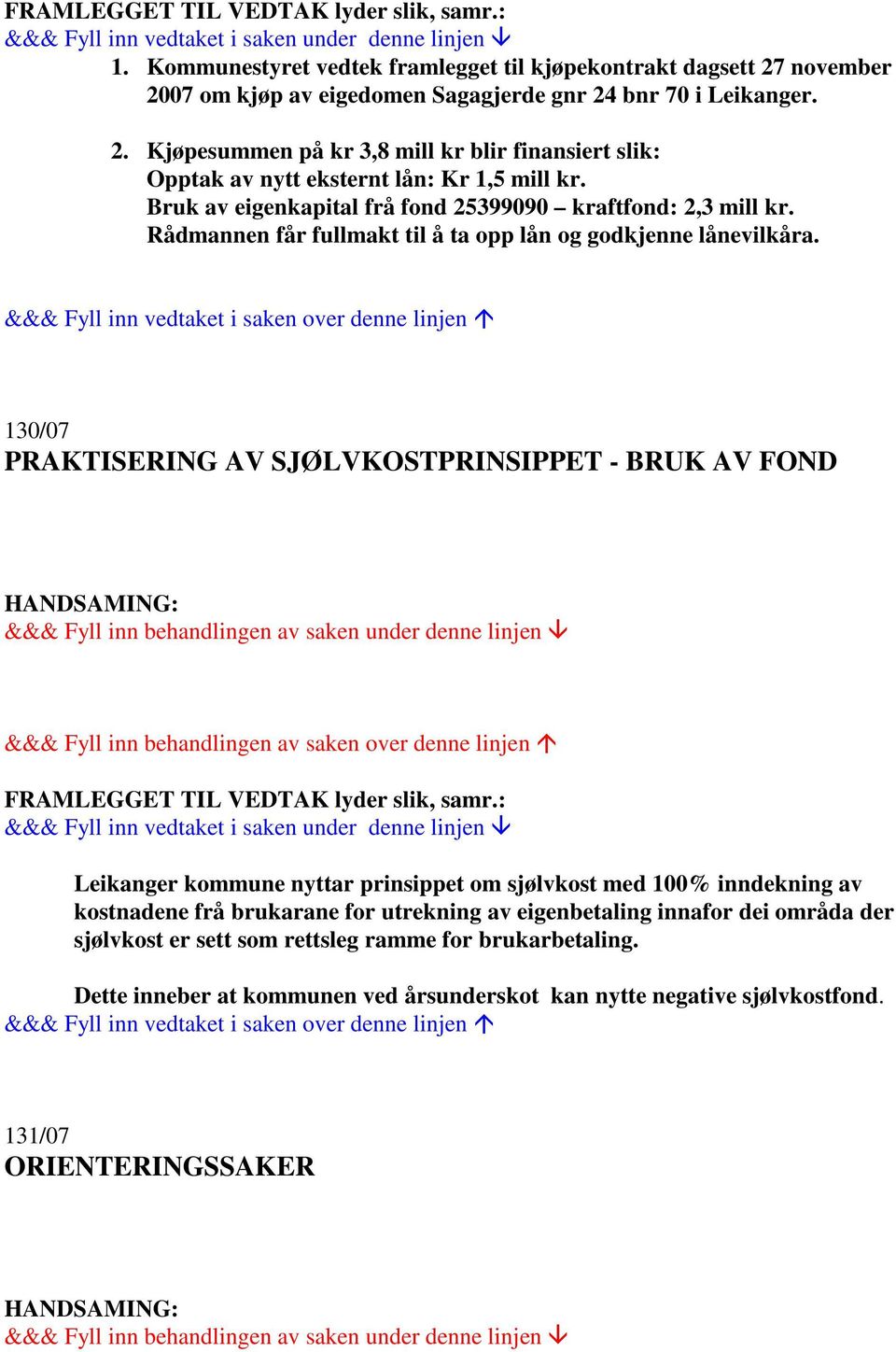 130/07 PRAKTISERING AV SJØLVKOSTPRINSIPPET - BRUK AV FOND Leikanger kommune nyttar prinsippet om sjølvkost med 100% inndekning av kostnadene frå brukarane for utrekning av