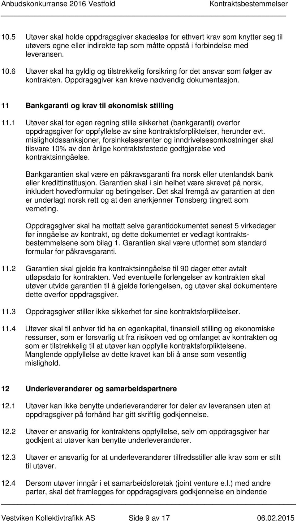 1 Utøver skal for egen regning stille sikkerhet (bankgaranti) overfor oppdragsgiver for oppfyllelse av sine kontraktsforpliktelser, herunder evt.