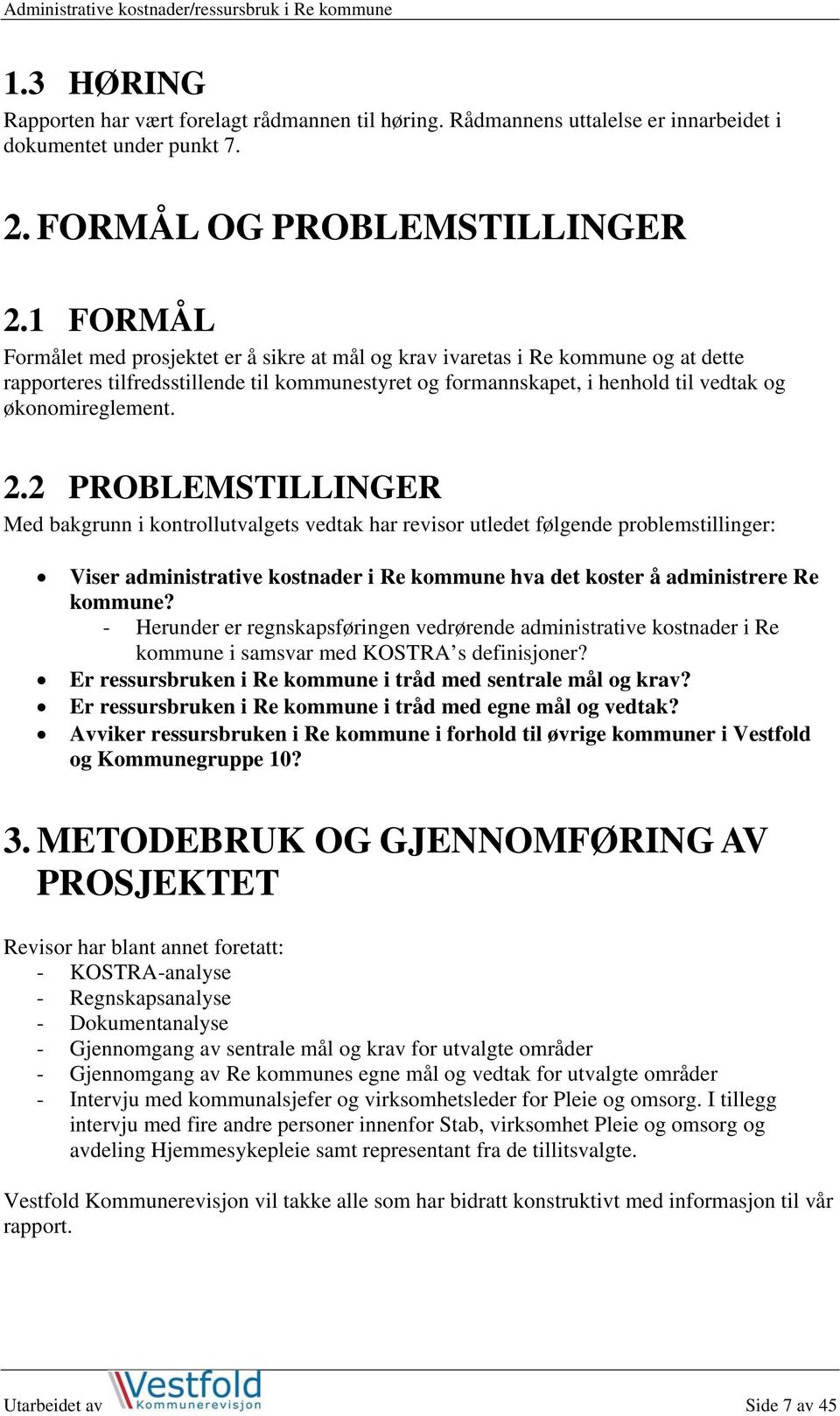 2.2 PROBLEMSTILLINGER Med bakgrunn i kontrollutvalgets vedtak har revisor utledet følgende problemstillinger: Viser administrative kostnader i Re kommune hva det koster å administrere Re kommune?