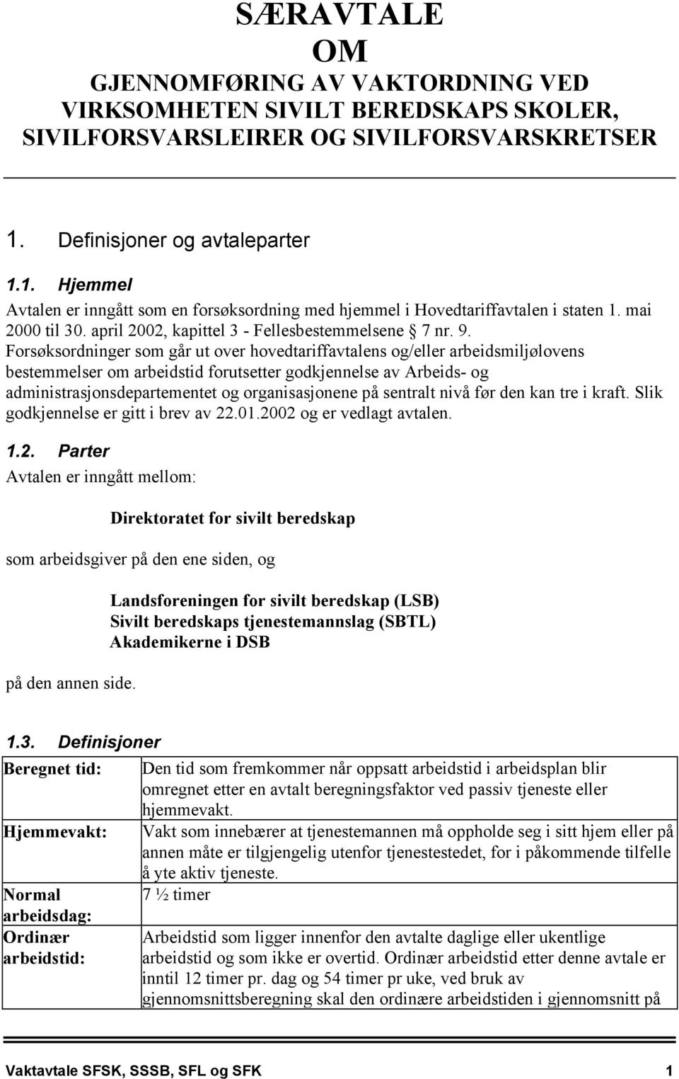 Forsøksordninger som går ut over hovedtariffavtalens og/eller arbeidsmiljølovens bestemmelser om arbeidstid forutsetter godkjennelse av Arbeids- og administrasjonsdepartementet og organisasjonene på