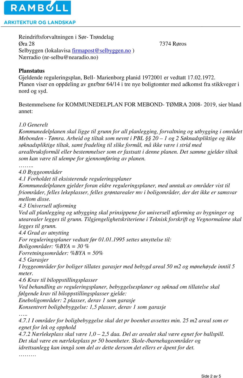 Bestemmelsene for KOMMUNEDELPLAN FOR MEBOND- TØMRA 2008-2019, sier bland annet: 1.