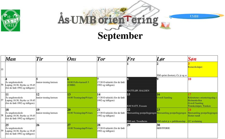 O-troll Samling Høstsamling postpellegjengen Høstsamling postpellegjengen NM natt, Trondheim 27 28 29 30 18:00 Treningsløp/N-kurs 17:30 O-teknisk (for de født 23 NM