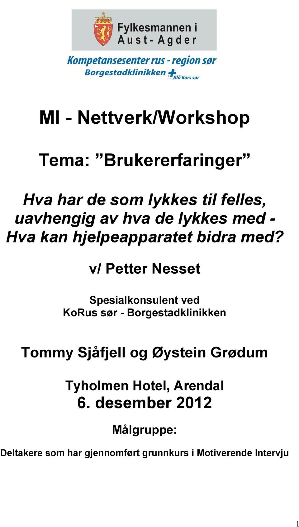 v/ Petter Nesset Spesialkonsulent ved KoRus sør - Borgestadklinikken Tommy Sjåfjell og