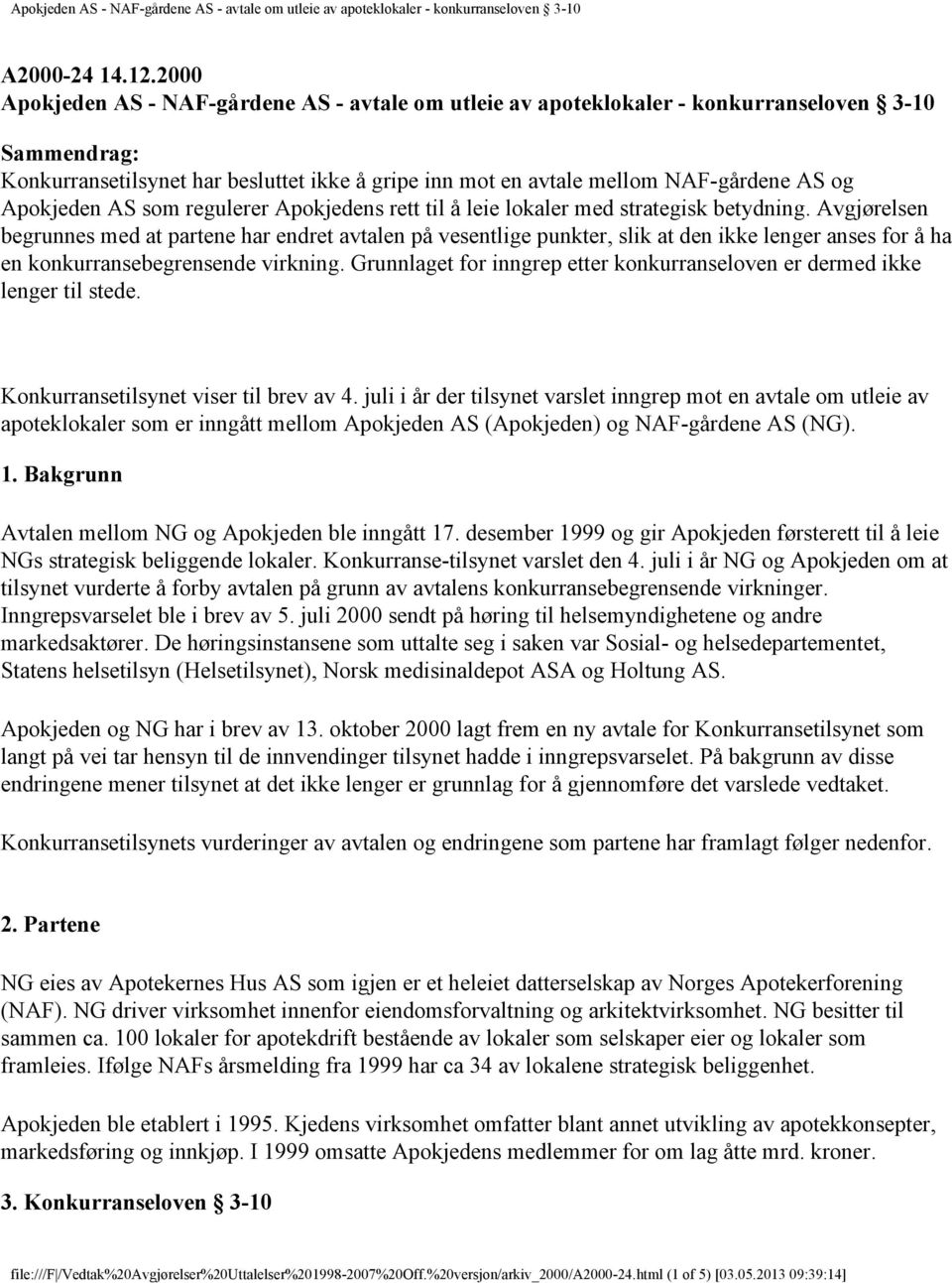 Apokjeden AS som regulerer Apokjedens rett til å leie lokaler med strategisk betydning.