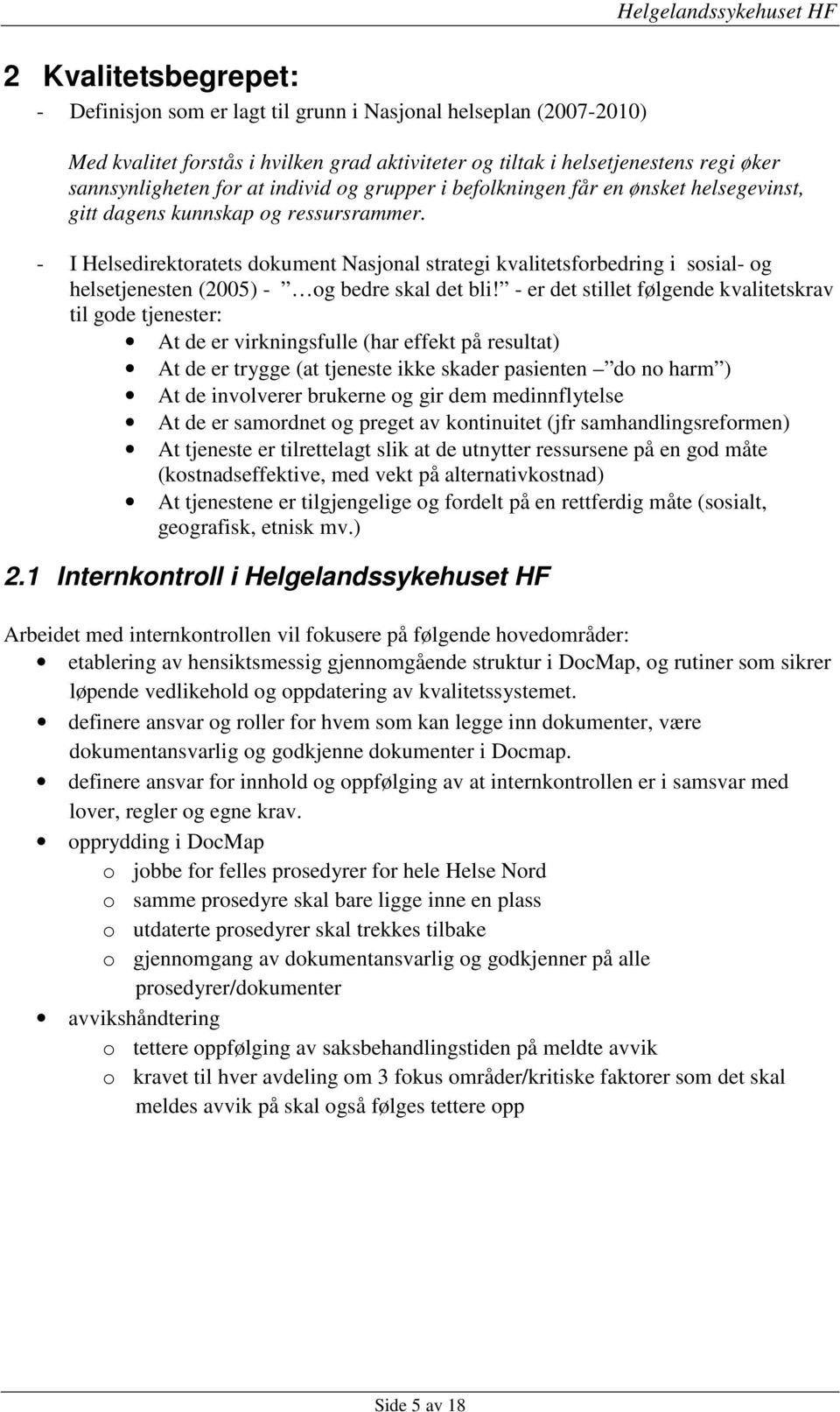 - I Helsedirektoratets dokument Nasjonal strategi kvalitetsforbedring i sosial- og helsetjenesten (2005) - og bedre skal det bli!