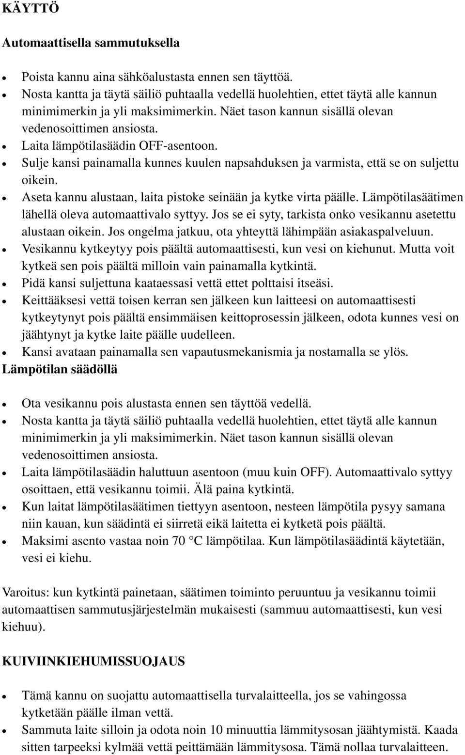 Laita lämpötilasäädin OFF-asentoon. Sulje kansi painamalla kunnes kuulen napsahduksen ja varmista, että se on suljettu oikein. Aseta kannu alustaan, laita pistoke seinään ja kytke virta päälle.