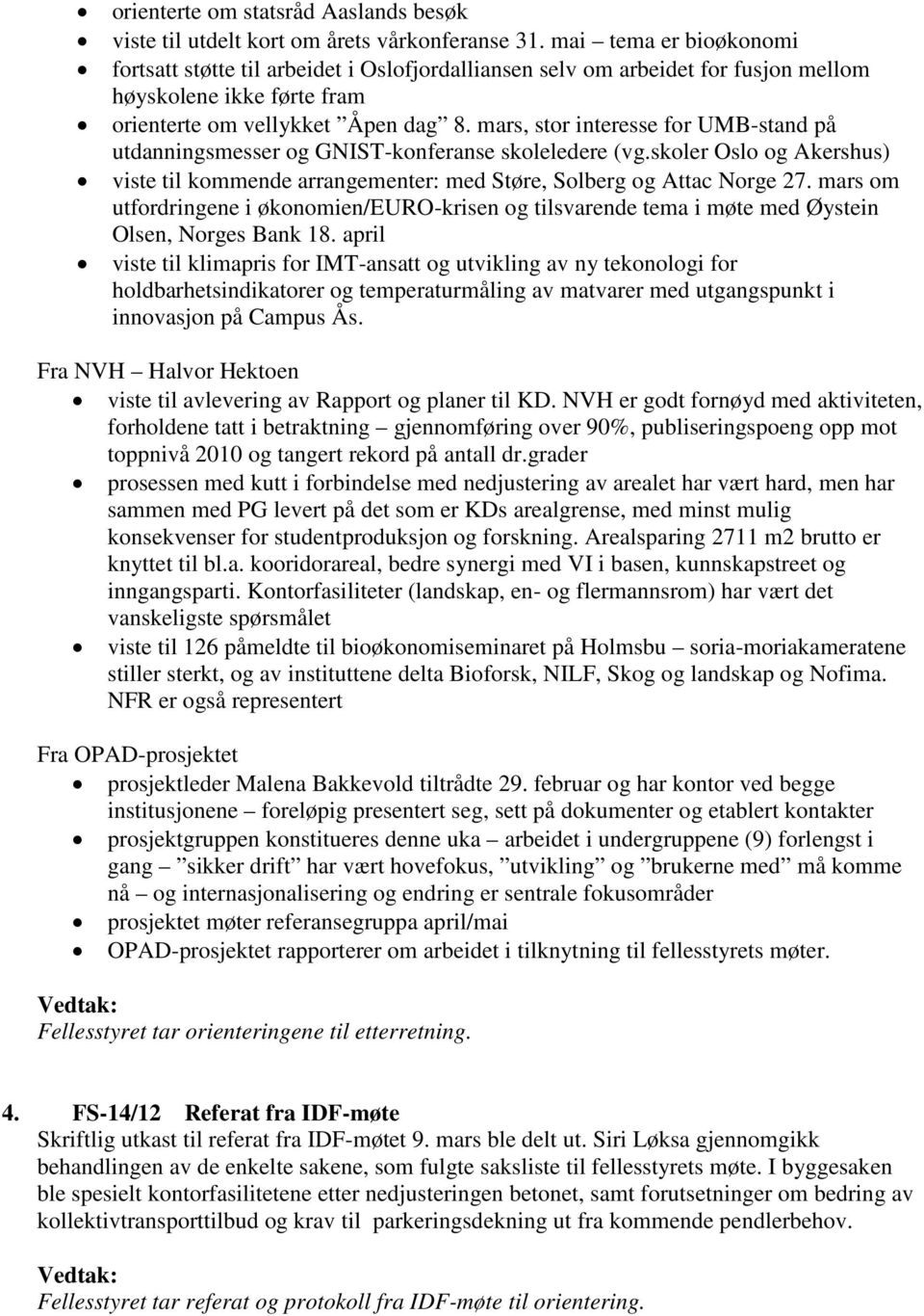 mars, stor interesse for UMB-stand på utdanningsmesser og GNIST-konferanse skoleledere (vg.skoler Oslo og Akershus) viste til kommende arrangementer: med Støre, Solberg og Attac Norge 27.