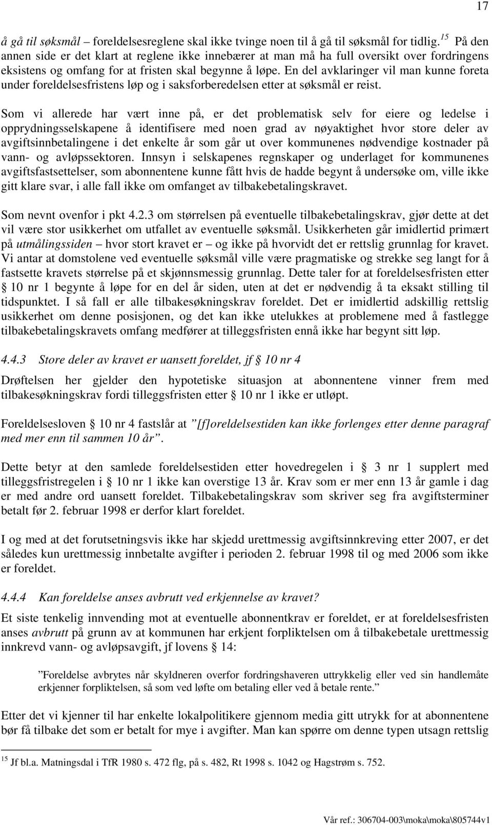 En del avklaringer vil man kunne foreta under foreldelsesfristens løp og i saksforberedelsen etter at søksmål er reist.