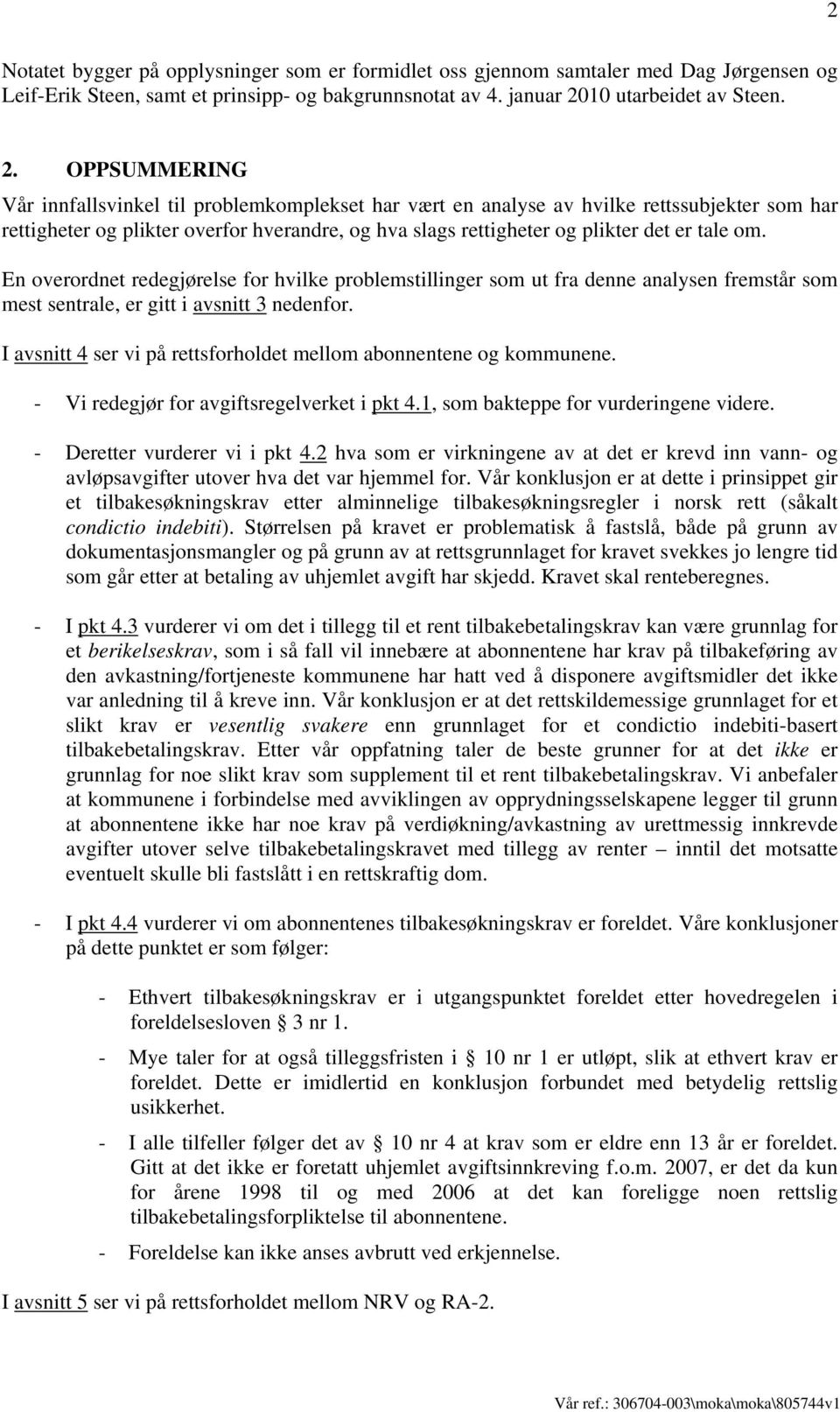 OPPSUMMERING Vår innfallsvinkel til problemkomplekset har vært en analyse av hvilke rettssubjekter som har rettigheter og plikter overfor hverandre, og hva slags rettigheter og plikter det er tale om.