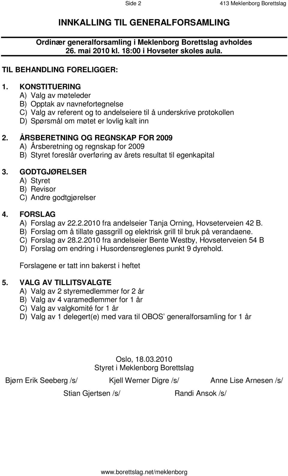 K O N S T I T U E R I N G A ) Valg av møteleder B ) O p p t a k a v n a v n e f o r t e g n e l s e C ) V a l g a v r e f e r e n t o g t o a n d e l s e i e r e t i l å u n d e r s k r i v e p r o t