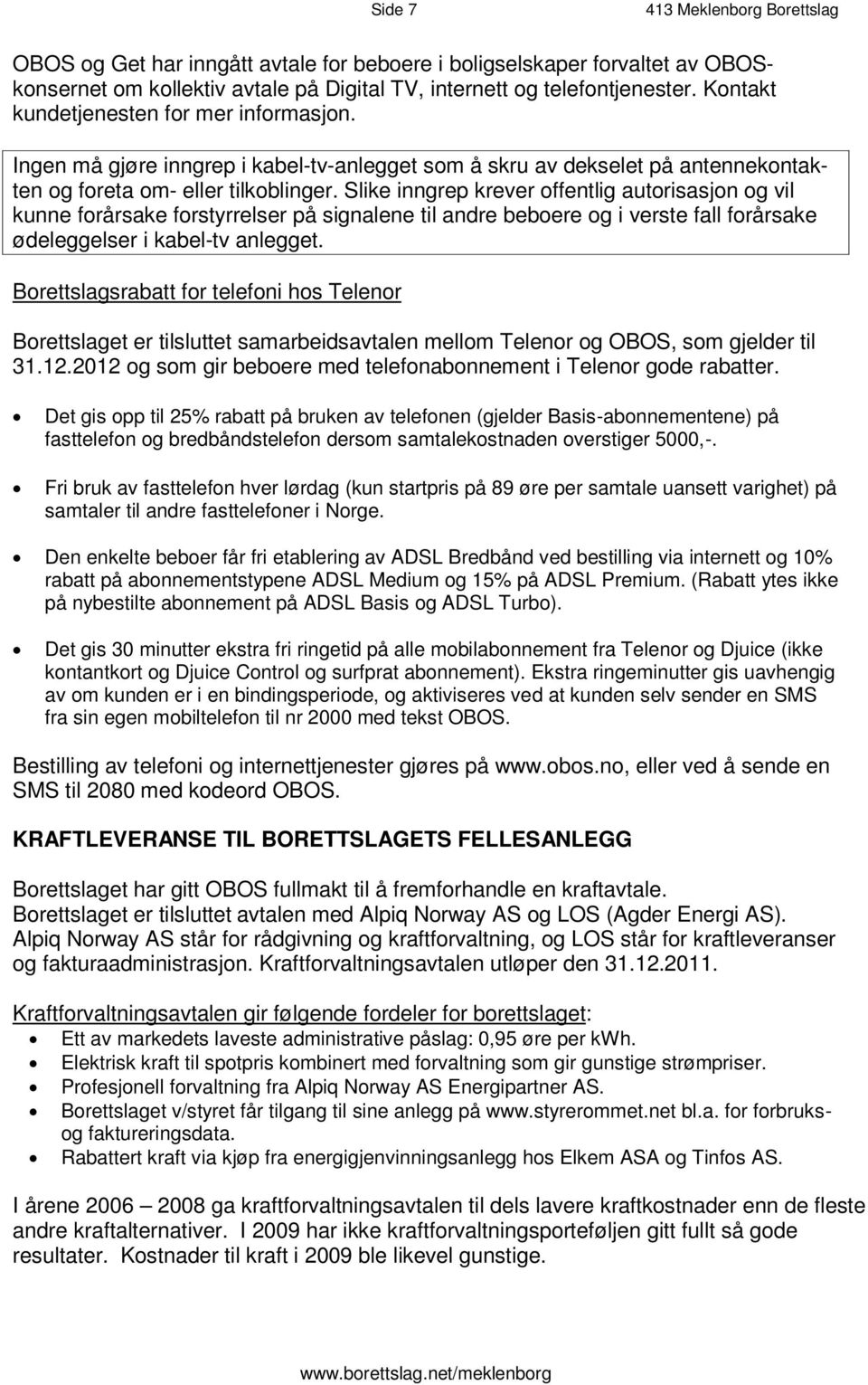 I n g e n m å re g inngrep j ø i kabel-tv-anlegget som å skru av dekselet k o n t på a k- antenne t e n o g - e l f l e r o t i l r k o b e l i n t g e a r.