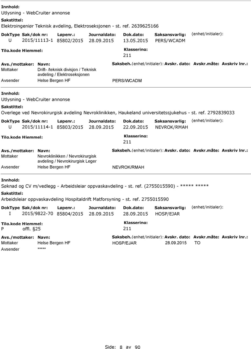 : Mottaker Drift- /teknisk divisjon / Teknisk avdeling / Elektroseksjonen ERS/WCADM tlysning - WebCruiter annonse Overlege ved Nevrokirurgisk avdeling Nevroklinikken, Haukeland universitetssjukehus -