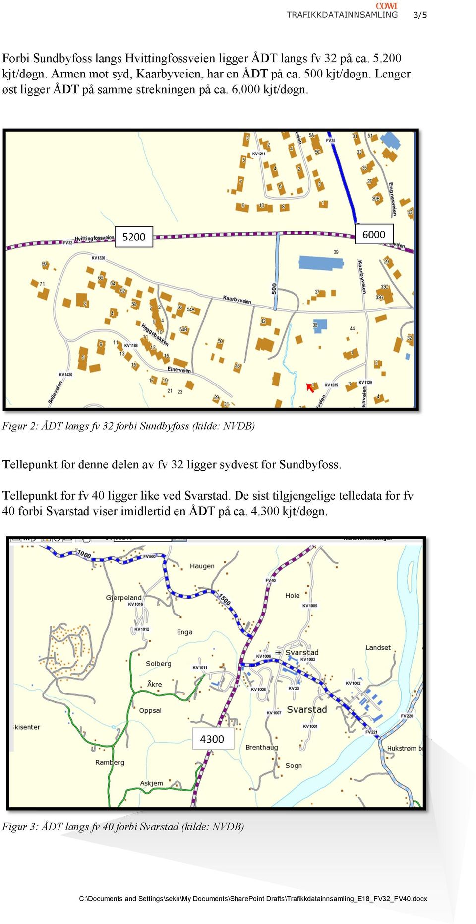 Figur 2:: ÅDT langs fv 32 forbi Sundbyfoss (kilde: NVDB) Tellepunkt for denne delen av fv 32 ligger sydvest for Sundbyfoss.