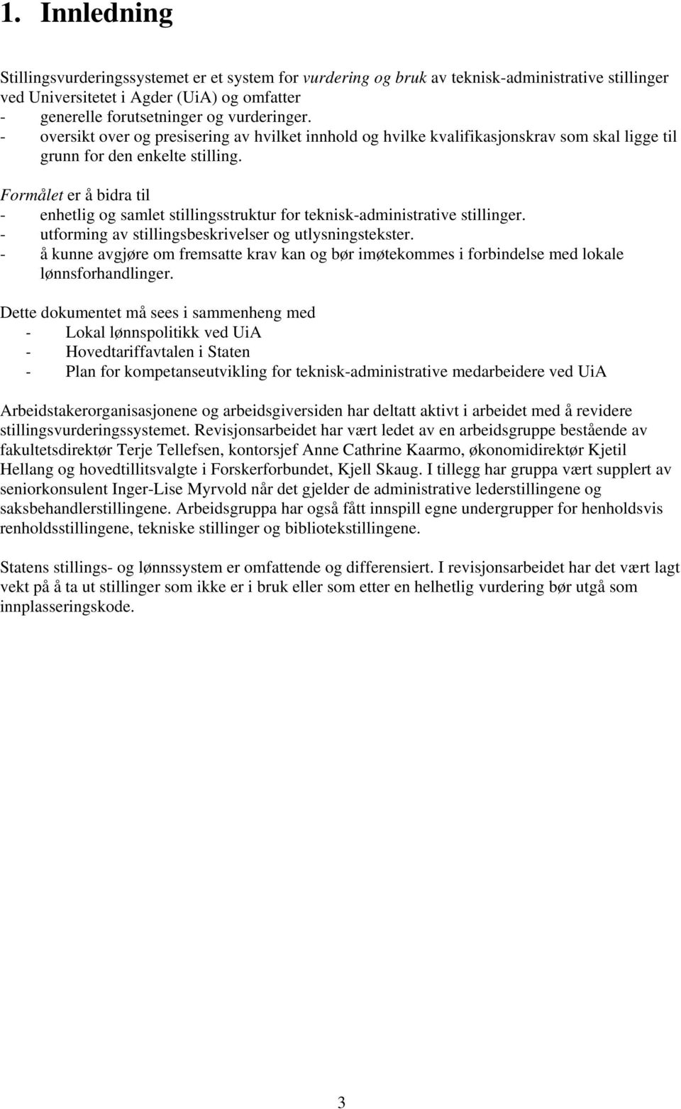 Formålet er å bidra til - enhetlig og samlet stillingsstruktur for teknisk-administrative stillinger. - utforming av stillingsbeskrivelser og utlysningstekster.