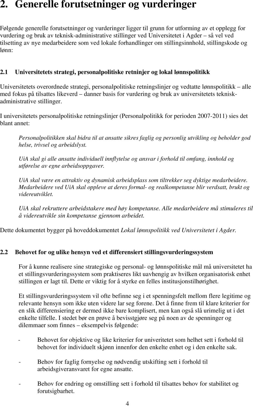 1 Universitetets strategi, personalpolitiske retninjer og lokal lønnspolitikk Universitetets overordnede strategi, personalpolitiske retningslinjer og vedtatte lønnspolitikk alle med fokus på