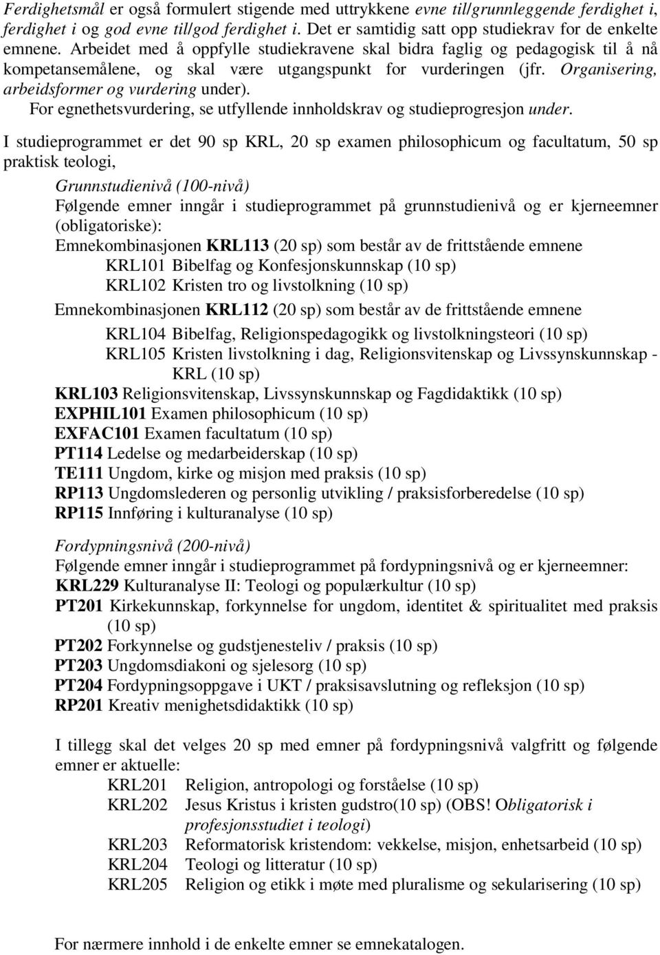 For egnethetsvurdering, se utfyllende innholdskrav og studieprogresjon under.