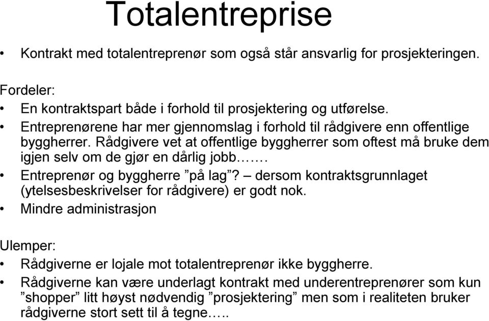 Rådgivere vet at offentlige byggherrer som oftest må bruke dem igjen selv om de gjør en dårlig jobb. Entreprenør og byggherre på lag?