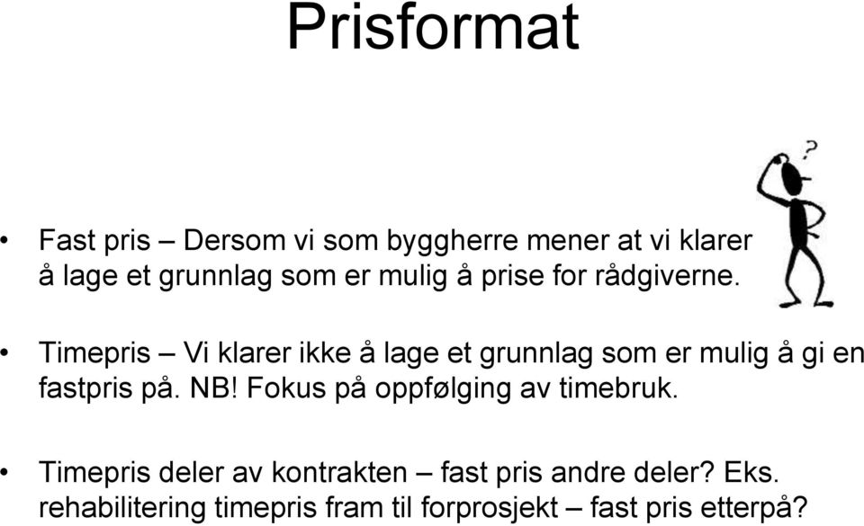 Timepris Vi klarer ikke å lage et grunnlag som er mulig å gi en fastpris på. NB!