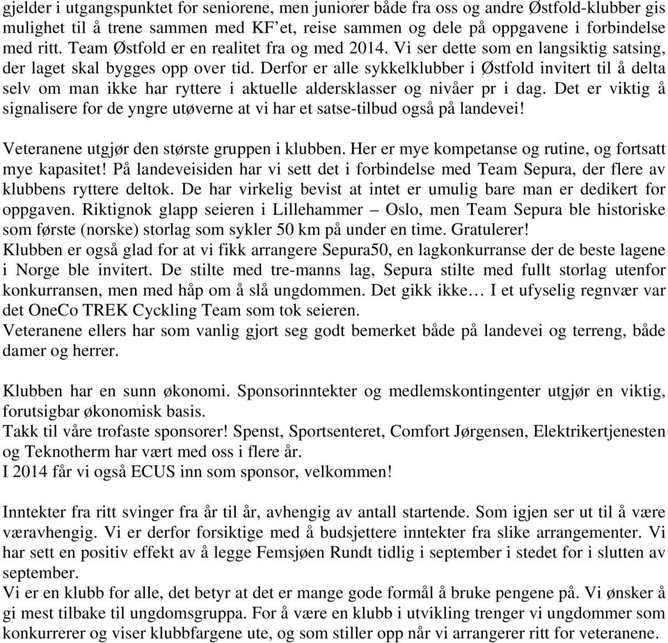 Derfor er alle sykkelklubber i Østfold invitert til å delta selv om man ikke har ryttere i aktuelle aldersklasser og nivåer pr i dag.