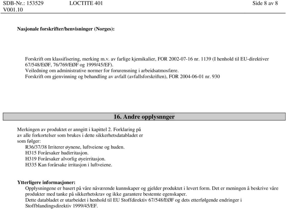 Forskrift om gjenvinning og behandling av avfall (avfallsforskriften), FOR 2004-06-01 nr. 930 Merkingen av produktet er anngitt i kapittel 2.