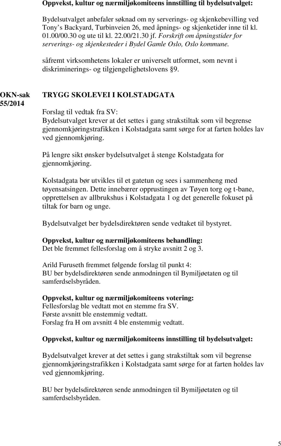 såfremt virksomhetens lokaler er universelt utformet, som nevnt i diskriminerings- og tilgjengelighetslovens 9.