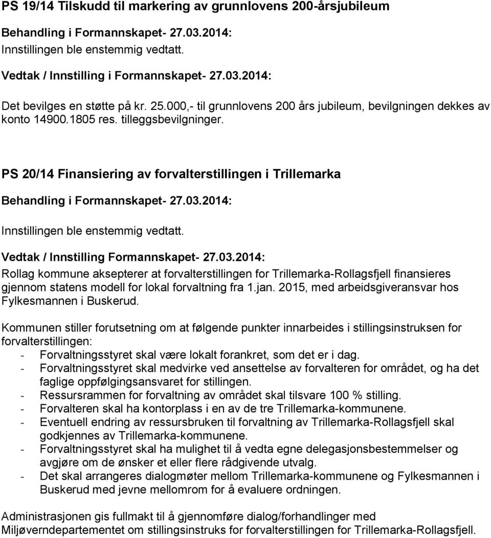 PS 20/14 Finansiering av forvalterstillingen i Trillemarka Rollag kommune aksepterer at forvalterstillingen for Trillemarka-Rollagsfjell finansieres gjennom statens modell for lokal forvaltning fra 1.