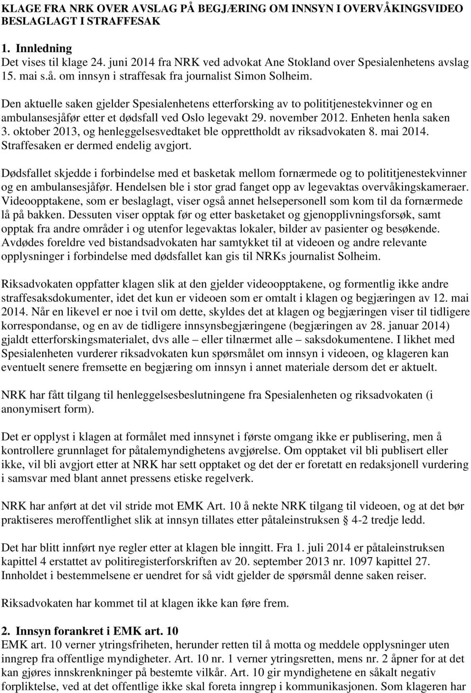 Den aktuelle saken gjelder Spesialenhetens etterforsking av to polititjenestekvinner og en ambulansesjåfør etter et dødsfall ved Oslo legevakt 29. november 2012. Enheten henla saken 3.