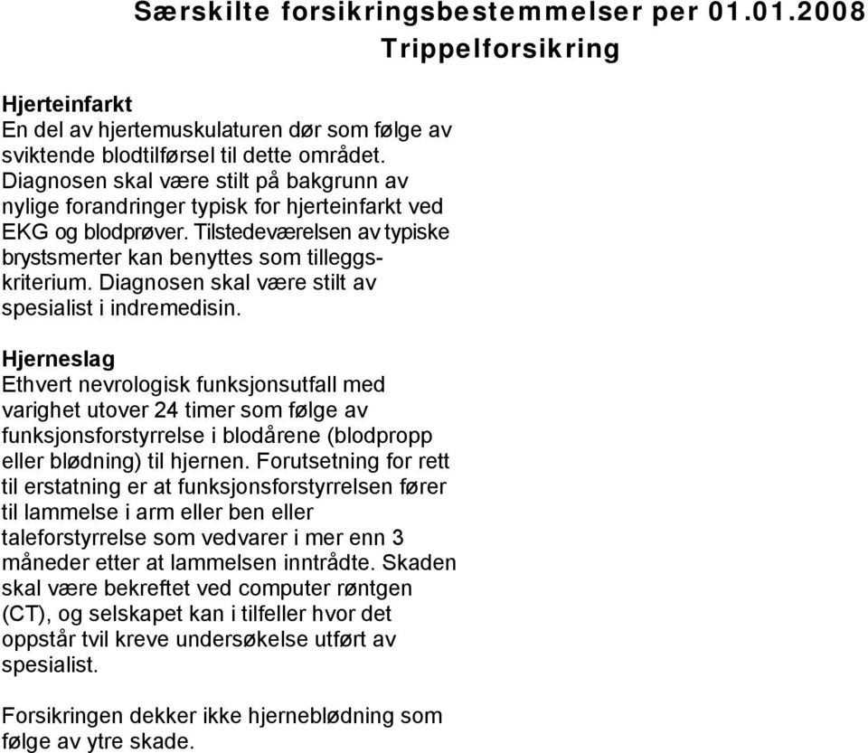 Diagnosen skal være stilt av spesialist i indremedisin.