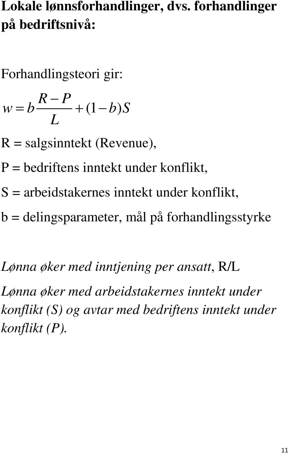 = bedriftens inntekt under konflikt, S = arbeidstakernes inntekt under konflikt, b = delingsparameter,